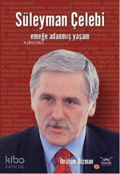 Süleyman Çelebi; Emeğe Adanmış Yaşam | benlikitap.com
