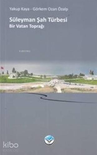 Süleyman Şah Türbesi; Bir Vatan Toprağı