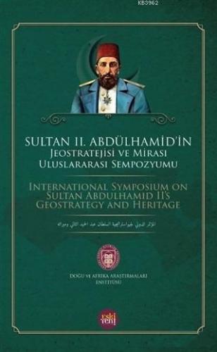 Sultan 2. Abdulhamid'in Jeostratejisi ve Mirası Uluslararası Sempozyum