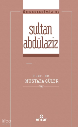 Sultan Abdülaziz - Önderlerimiz 47
