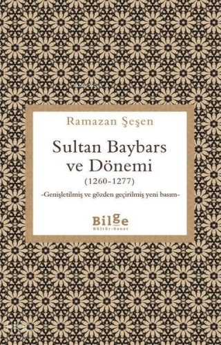 Sultan Baybars ve Dönemi (1260 - 1277) - Genişletilmiş ve Gözden Geçirilmiş Yeni Basım