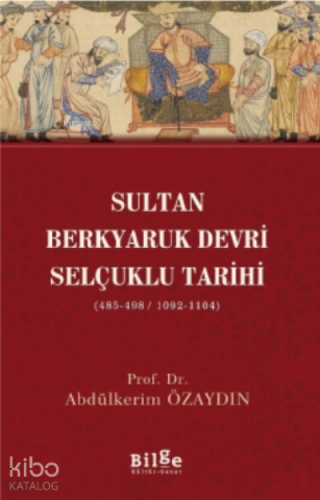 Sultan Berkyaruk Devri Selçuklu Tarihi;( 485-498/1092-1104 )