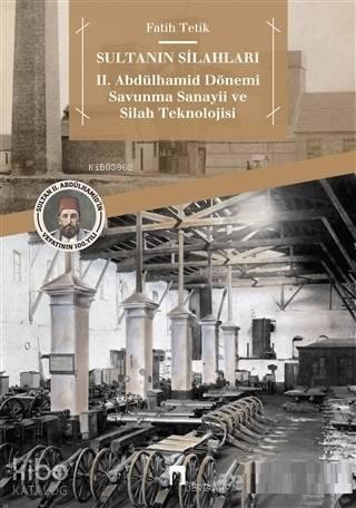 Sultanın Silahları; 2. Abdülhamid Dönemi Savunma Sanayii ve Silah Teknolojisi