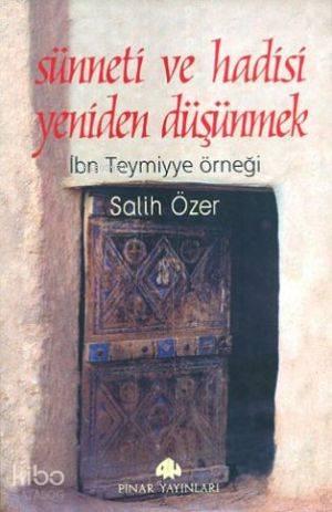 Sünneti ve Hadisi Yeniden Düşünmek; İbni Temiyye Örneği | benlikitap.c