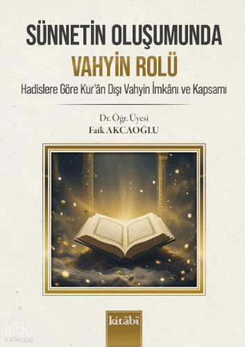 Sünnetin Oluşumunda Vahyin Rolü;Hadislere Göre Kur'an Dışı Vahyin İmka