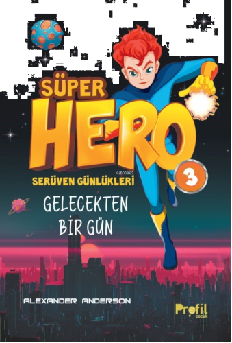 Süper Hero Gelecekten Bir Gün;Serüven Günlükleri 3 | benlikitap.com