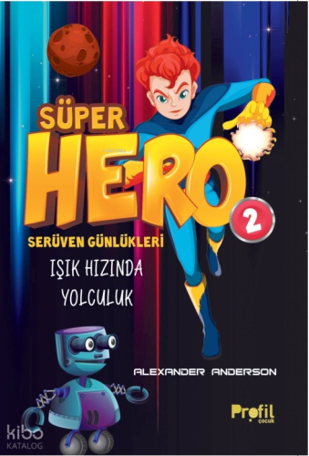 Süper Hero Işık Hızında Yolculuk;Serüven Günlükleri 2
