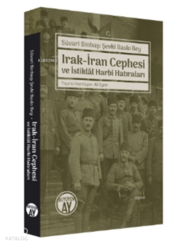 Süvari Binbaşı Şevki Baslo Bey ;Irak-İran Cephesi Ve İstiklâl Harbi Hatıraları