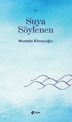 Suya Söylenen | benlikitap.com