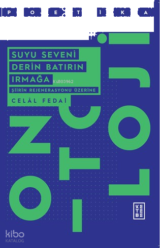 Suyu Seveni Derin Batırın Irmağa;Şiirin Rejenerasyonu Üzerine