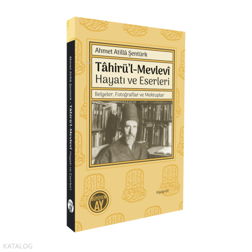 Tâhirü’l-Mevlevî Hayatı ve Eserleri;Belgeler, Fotoğraflar ve Mektuplar