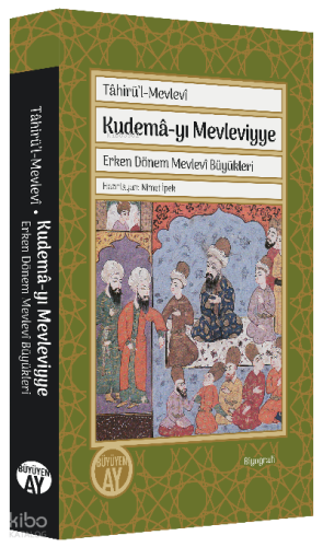 Tâhirü’l-Mevlevî Kudemâ-yı Mevleviyye;Erken Dönem Mevlevî Büyükleri