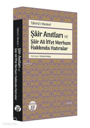 Tâhirü'l-Mevlevî; Şâir Anıtları ve Şâir Ali İffet Merhum Hakkında Hatıralar