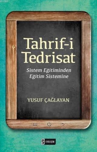 Tahrif-i Tedrisat; Sistem Eğitiminden Eğitim Sistemine