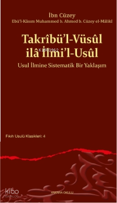 Takrîbü’l-Vüsûl ilâ İlmi’l-Usûl;Usul İlmine Sistematik Bir Yaklaşım