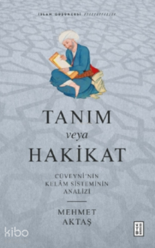 Tanım veya Hakikat;Cüveynî’nin Kelâm Sisteminin Analizi