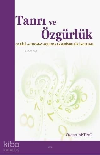 Tanrı ve Özgürlük; Gazali ve Thomas Aquinas Ekseninde Bir İnceleme