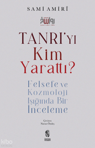 Tanrı’yı Kim Yarattı?;Felsefe ve Kozmoloji Işığında Bir İnceleme | ben