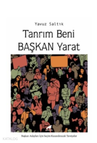 Tanrım Beni Başkan Yarat;Başkan Adayları İçin Seçim Kazandıracak Tavsiyeler