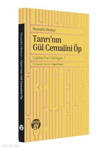 Tanrı'nın Gül Cemalini Öp; Çağdaş İran Edebiyatı