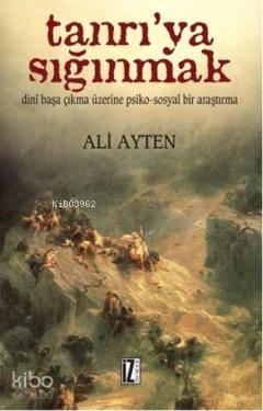 Tanrı'ya Sığınmak; Dinî Başa Çıkma Üzerine Psiko-sosyal Bir Araştırma