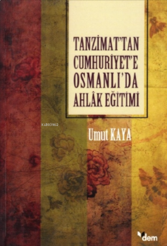 Tanzimat'tan Cumhuriyet'e Osmanlı'da Ahlâk Eğitimi | benlikitap.com