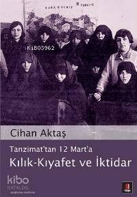 Tanzimat'tan 12 Mart'a Kılık - Kıyafet ve İktidar