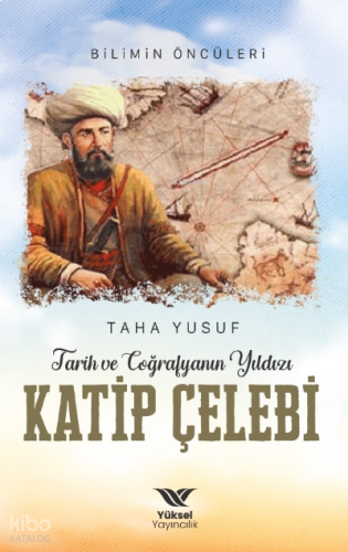 Tarih ve Coğrafyanın Yıldızı Katip;Bilimin Öncüleri