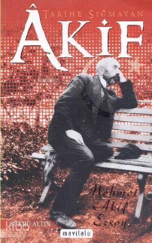 Tarihe Sığmayan Akif | benlikitap.com