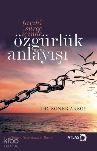 Tarihî Süreç İçinde Özgürlük Anlayışı (İtiraz Etmek Erdemdir) | benlik