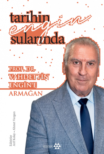 Tarihin Engin Sularında Prof. Dr. Vahdettin Engin’e Armağan | benlikit