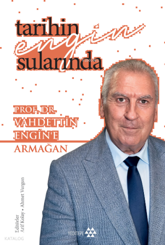 Tarihin Engin Sularında Prof. Dr. Vahdettin Engin’e Armağan | benlikit
