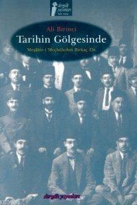 Tarihin Gölgesinde; Meşâhir-i Meçhûleden Birkaç Zât