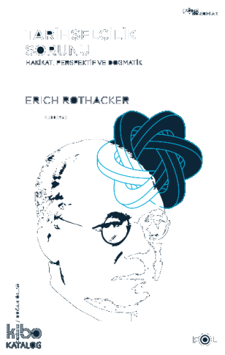 Tarihselcilik Sorunu –Hakikat, Perspektif ve Dogmatik–