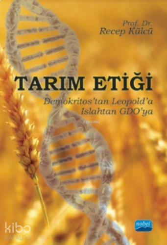 Tarım Etiği - Demokritos’tan Leopold’a, Islahtan Gdo’ya