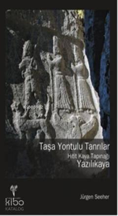 Taşa Yontulu Tanrılar; Hitit Kaya Tapınağı Yazılıkaya | benlikitap.com