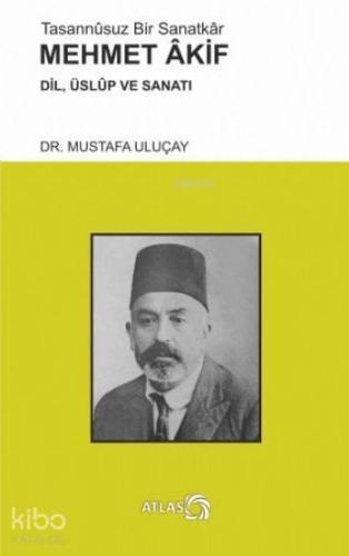 Tasannusuz Bir Sanatkar Mehmet Akif; Dil, Üslup ve Sanatı