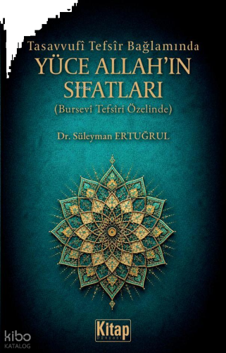 Tasavvufi Tefsir Bağlamında Yüce Allah'ın Sıfatları;Bursevi Tefsiri Öz