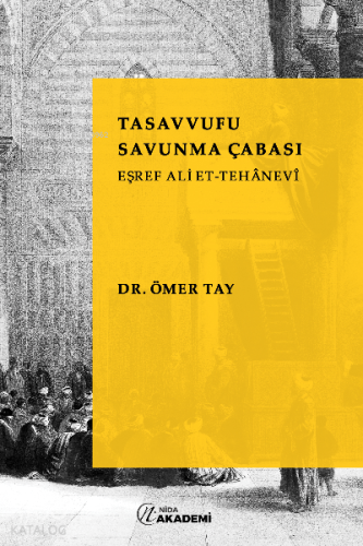 Tasavvufu Savunma Çabası: Eşref Ali Et-Tehanevi | benlikitap.com