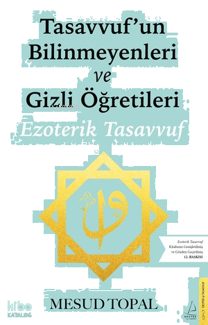 Tasavvufun Bilinmeyenleri ve Gizli Öğretileri;Ezoterik Tasavvuf (Gözden Geçirilmiş ve Genişletilmiş)