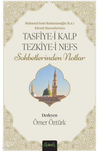 Tasfiye-i Kalb ve Tezkiye-i Nefs ;Mahmud Sami Ramazanoğlu Hz.'lerinin Sohbetlerinden Notlar