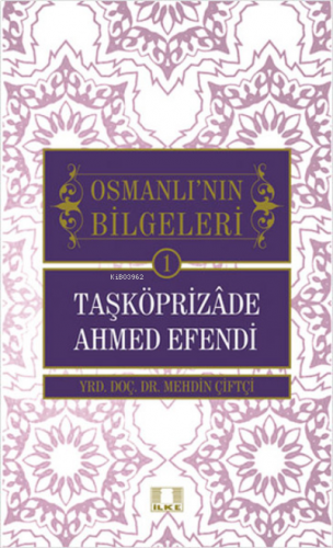 Taşköprizade Ahmed Efendi - Osmanlı'nın Bilgeleri 1 | benlikitap.com
