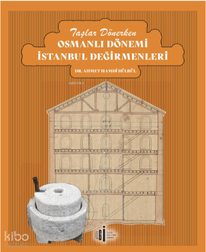 Taşlar Dönerken Osmanlı Dönemi İstanbul Değirmenleri