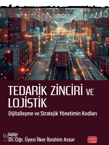 Tedarik Zinciri ve Lojistik;Dijitalleşme ve Stratejik Yönetimin Kodlar