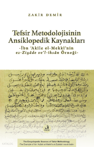 Tefsir Metodolojisinin Ansiklopedik Kaynakları;İbn ‘Akîle el-Mekkî’nin ez-Ziyâde ve’l-ihsân Örneği