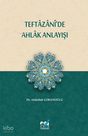 Teftâzânî’de Ahlâk Anlayışı