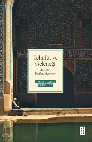 Tehâfüt ve Geleneği;Müellifler, Eserler, Meseleler
