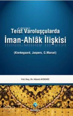 Teist Varoluşçularda İman-Ahlak İlişkisi