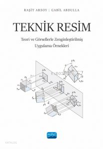 Teknik Resim;Teori ve Görsellerle Zenginleştirilmiş Uygulama Örnekleri