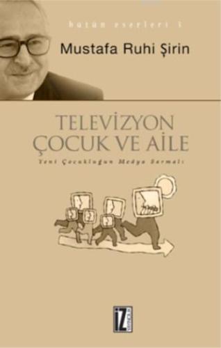 Televizyon, Çocuk ve Aile; Yeni Çocukluğun Televizyon Sarmalı